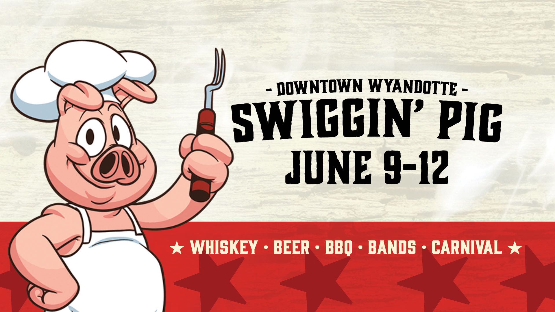 Downtown Wyandotte Swiggin' Pig; June 9 - 12; Whiskey, Beer, BBQ, Bands, Carnival