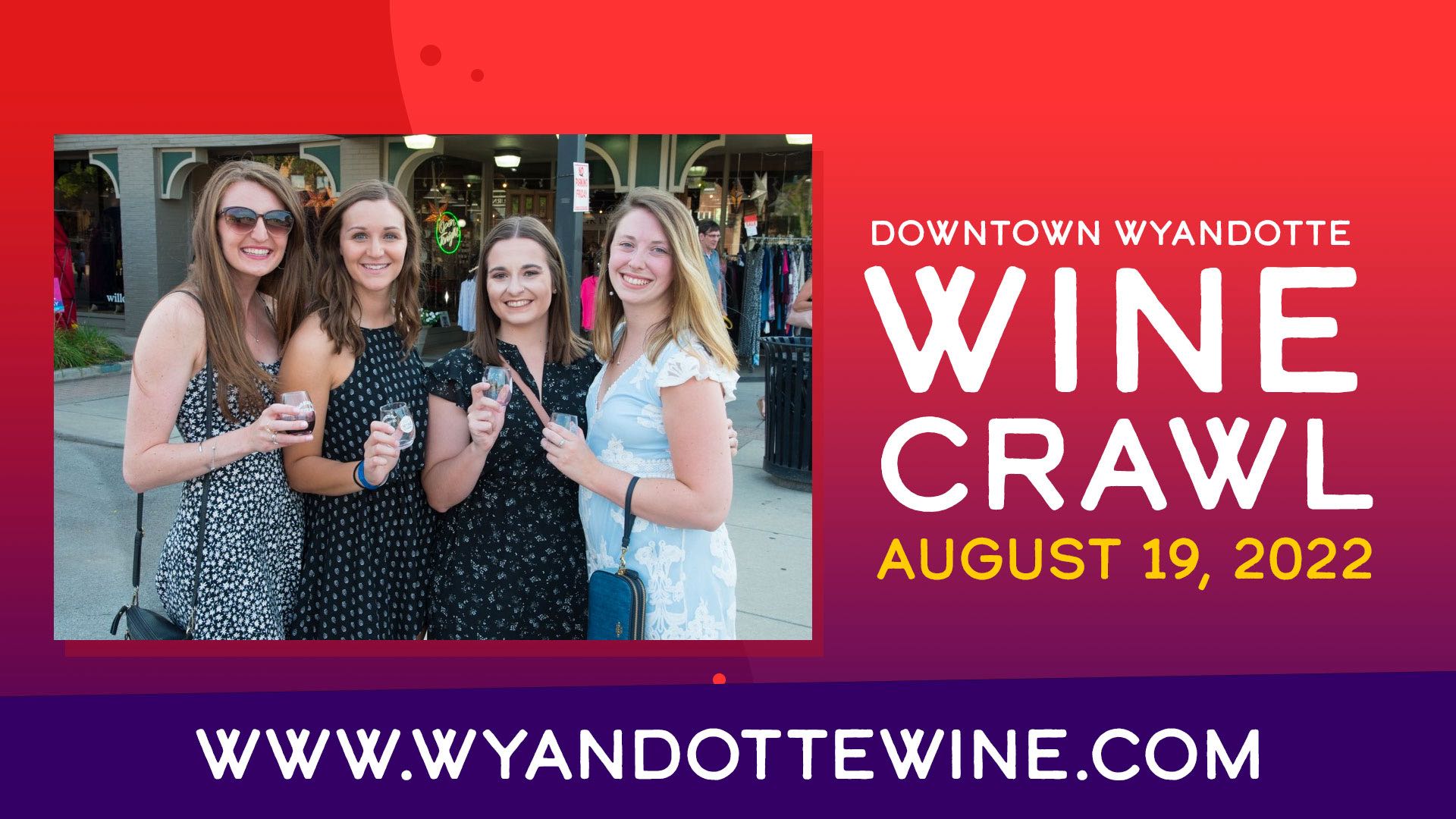 Downtown Wyandotte Wine Crawl; August 19, 2022; www.wyandoteewine.com; featuring image of 4 young ladies posing with wine glasses