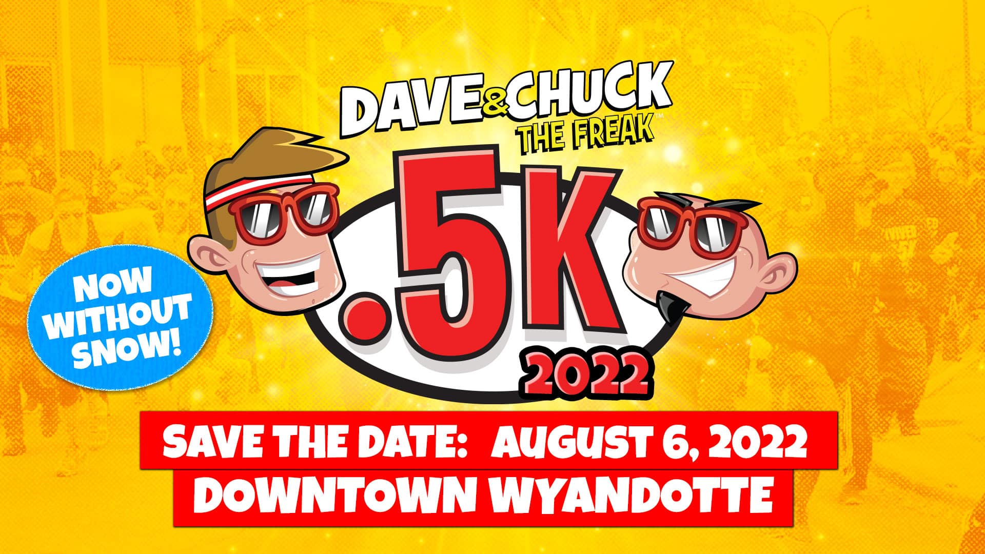 Dave & Chuck the Freak .5K 2022 – Save the Date: August 6, 2022 in Downtown Wyandotte. Now without snow!